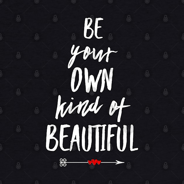 Be Your Own Kind Of Beautiful by TLSDesigns